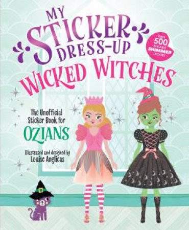 My Sticker Dress-Up: Wicked Witches by Louise Anglicas