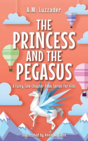 Princess and the Pegasus by A.M. Luzzader