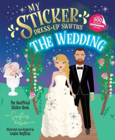 My Sticker Dress-Up™ Swifties: The Wedding! by Louise Anglicas