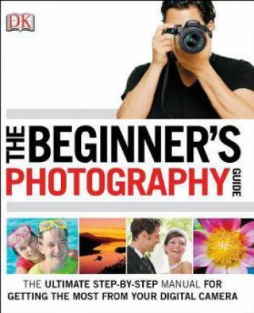 The Beginner's Photography Guide by Chris Gatcum