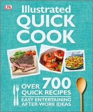 Illustrated Quick Cook Over 700 Quick Recipes Easy Entertaining AfterWork Ideas