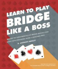 Learn To Play Bridge Like A Boss Master The Fundamentals Of Bridge Quickly
