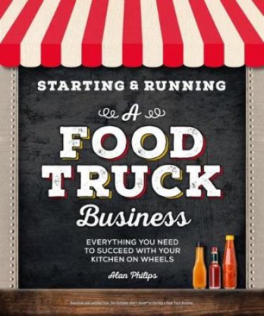 Starting & Running A Food Truck Business by Alan Philips