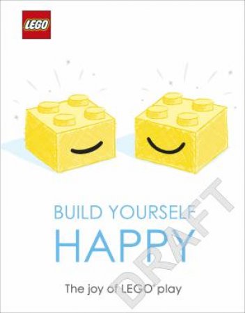 LEGO Build Yourself Happy: The Joy Of LEGO Play by Various