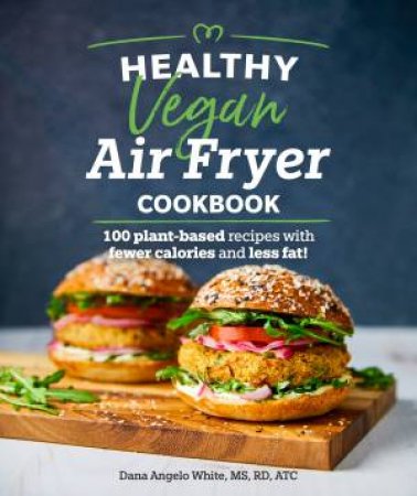 Healthy Vegan Air Fryer Cookbook by Dana Angelo White