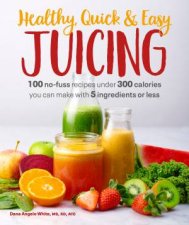 Healthy Quick  Easy Juicing