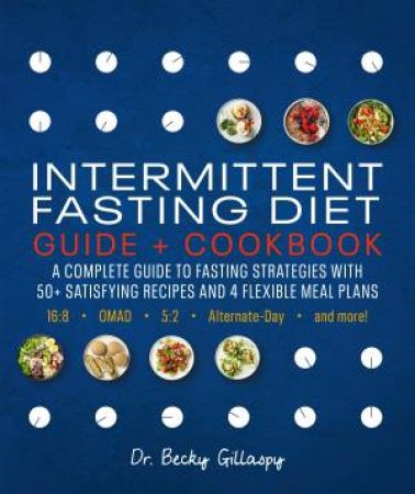 Intermittent Fasting Diet Guide And Cookbook by Becky Gillaspy