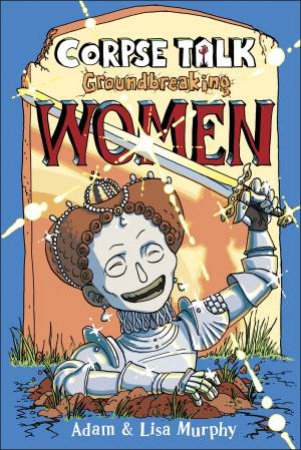 Corpse Talk: Groundbreaking Women by Various