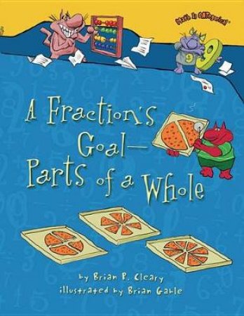 A Fraction's Goal: Parts of a Whole by Brian Cleary