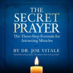 The Secret Prayer The ThreeStep Formula For Attracting Miracles Unabridged
