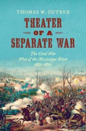 Theater of a Separate War by Thomas W. Cutrer