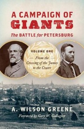 A Campaign of Giants by A. Wilson Greene & Gary W. Gallagher