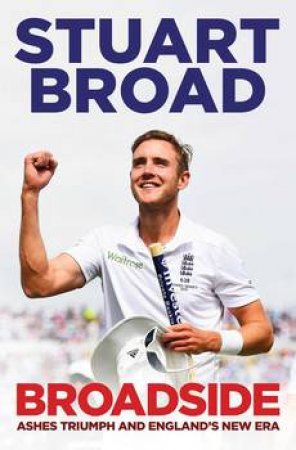 Broadside: How We Regained The Ashes by Stuart Broad