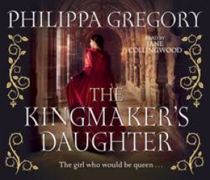 The Kingmaker's Daughter (AUDIO) by Philippa Gregory