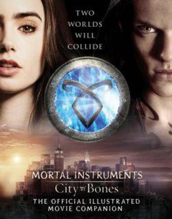 City of Bones: Official Illustrated Movie Companion by Mimi O'Connor