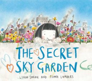 The Secret Sky Garden by Linda Sarah & Fiona Lumbers