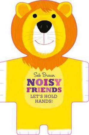 Let's Hold Hands: Noisy Friends by Sebastien Braun