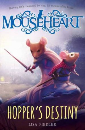 Mouseheart: Hopper's Destiny by Lisa Fiedler
