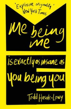 Me Being Me is Exactly as Insane as You Being You by Todd Hasak-Lowy