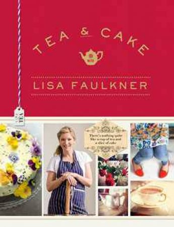 Tea and Cake with Lisa Faulkner by Lisa Faulkner