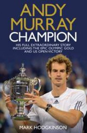 Andy Murray: Champion by Mark Hodgkinson