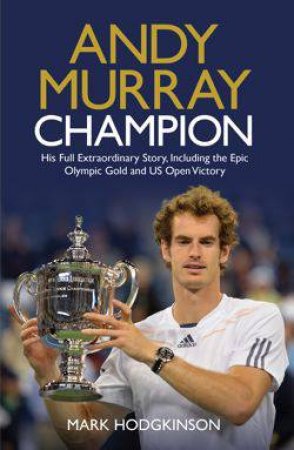 Andy Murray - Champion by Mark Hodgkinson
