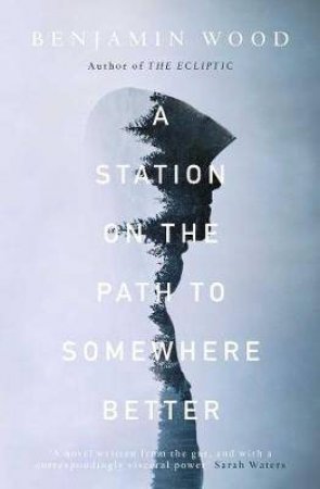A Station On The Path To Somewhere Better by Benjamin Wood