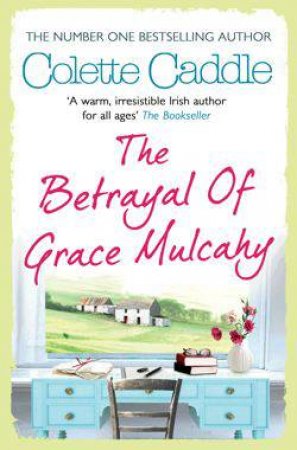 The Betrayal of Grace Mulcahy by Colette Caddle