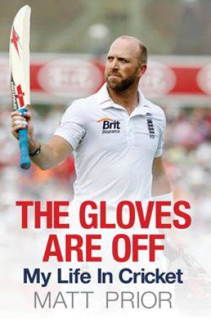 The Gloves are Off by Matt Prior