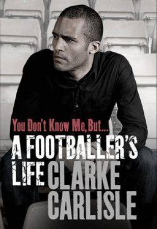 You Don't Know Me, But... by Clarke Carlisle