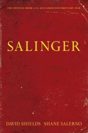 Private War of J.D. Salinger by David Shields & Shane Salerno