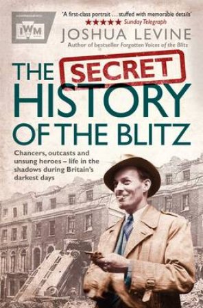 Secret History of the Blitz by Joshua Levine