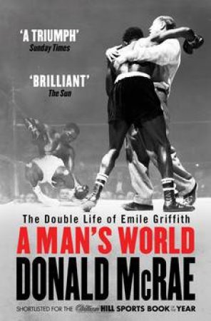 A Man's World: The Double Life Of Emile Griffith by Donald McRae
