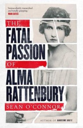 Fatal Passion of Alma Rattenbury by Sean O'Connor