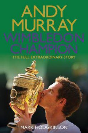 Andy Murray Wimbledon Champion by Mark Hodgkinson