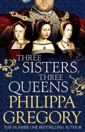 Three Sisters, Three Queens by Philippa Gregory