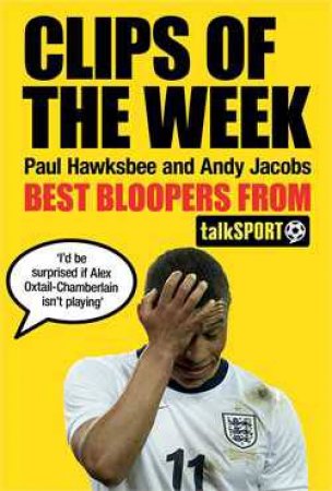 Clips of the Week: Best Bloopers from TalkSport by Paul; Jacobs, Andy Hawksbee