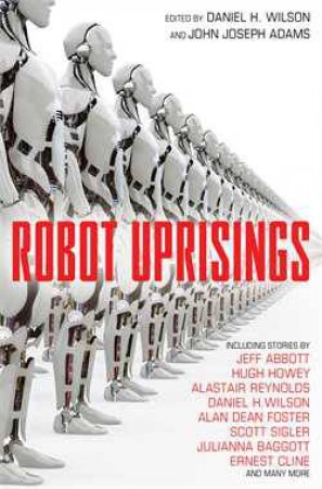 Robot Uprisings by Daniel H. Wilson