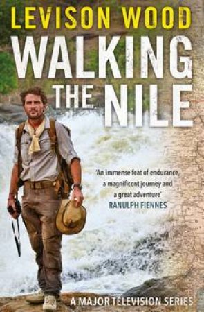 Walking the Nile by Levison Wood