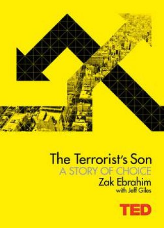 The Terrorist's Son - A Story of Choice by Zak Ebrahim