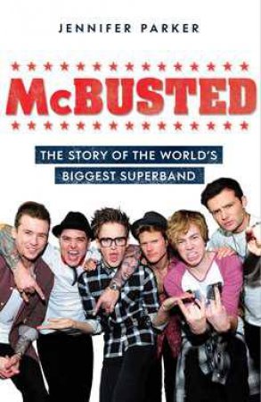 McBusted: The Story of the World's Biggest Super Band by Jennifer Parker