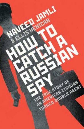 How to Catch a Russian Spy by Naveed Jamali & Ellis Henican