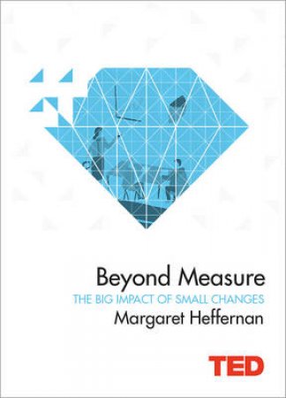 TED: Beyond Measure: The Big Impact of Small Changes by Margaret Heffernan