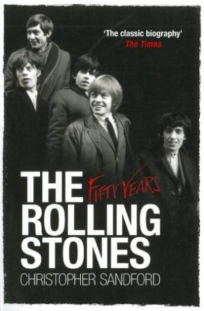 Rolling Stones: Fifty Years by Christopher Sandford