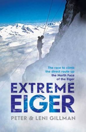 Extreme Eiger by Peter Gillman &  Leni Gillman