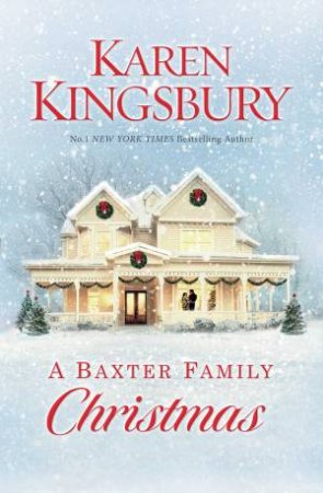 A Baxter Family Christmas by Karen Kingsbury