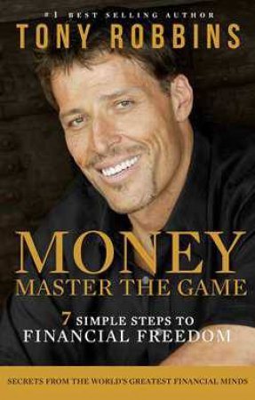 Money: Master The Game: 7 Simple Steps To Financial Freedom by Tony Robbins