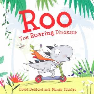Roo The Roaring Dinosaur by Stanley Bedford & Mandy David