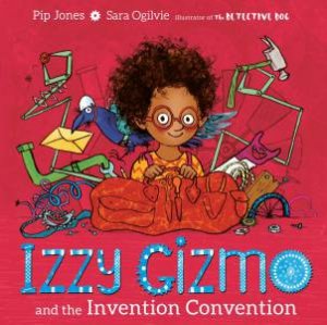 Izzy Gizmo And The Invention Convention by Pip Jones