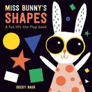 Miss Bunny's Shapes: A Fun Lift-The-Flap Book by Becky Baur